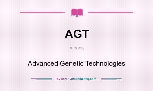 What does AGT mean? It stands for Advanced Genetic Technologies