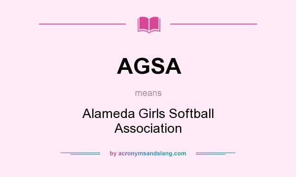 What does AGSA mean? It stands for Alameda Girls Softball Association