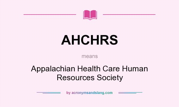 What does AHCHRS mean? It stands for Appalachian Health Care Human Resources Society