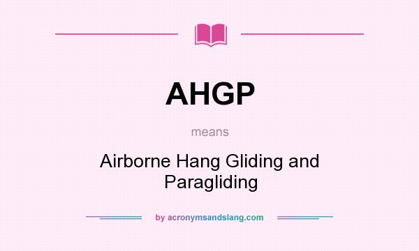 What does AHGP mean? It stands for Airborne Hang Gliding and Paragliding