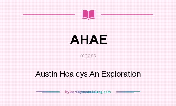 What does AHAE mean? It stands for Austin Healeys An Exploration