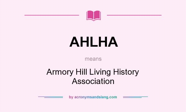What does AHLHA mean? It stands for Armory Hill Living History Association