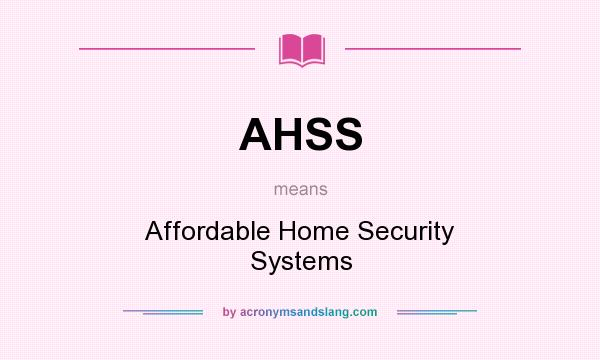 What does AHSS mean? It stands for Affordable Home Security Systems