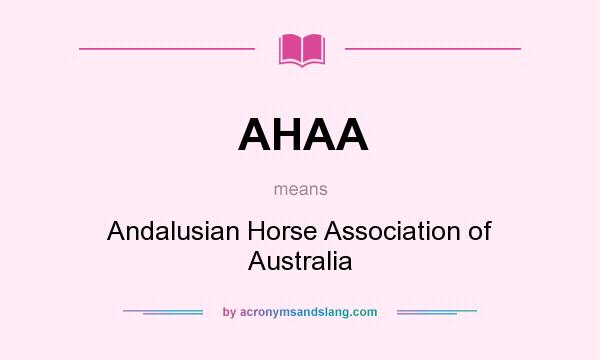 What does AHAA mean? It stands for Andalusian Horse Association of Australia