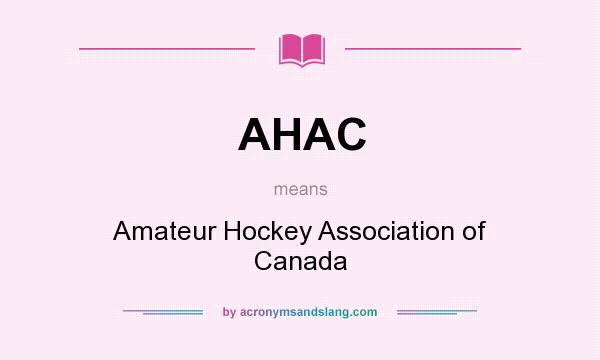 What does AHAC mean? It stands for Amateur Hockey Association of Canada