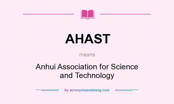 What does AHAST mean? It stands for Anhui Association for Science and Technology