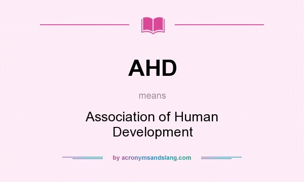 What does AHD mean? It stands for Association of Human Development