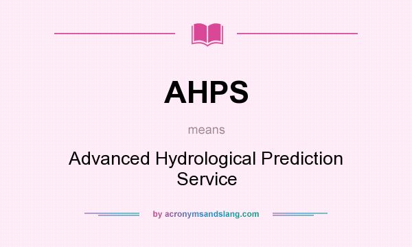 What does AHPS mean? It stands for Advanced Hydrological Prediction Service