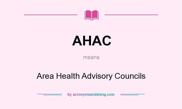 What does AHAC mean? It stands for Area Health Advisory Councils