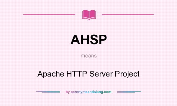 What does AHSP mean? It stands for Apache HTTP Server Project