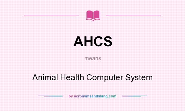 What does AHCS mean? It stands for Animal Health Computer System