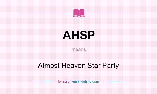 What does AHSP mean? It stands for Almost Heaven Star Party