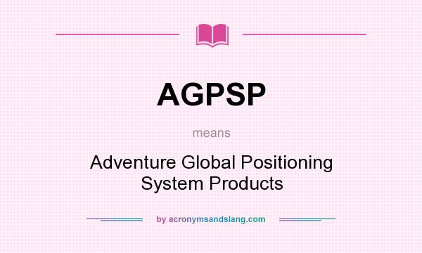 What does AGPSP mean? It stands for Adventure Global Positioning System Products