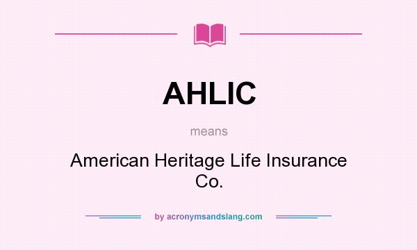 What does AHLIC mean? It stands for American Heritage Life Insurance Co.