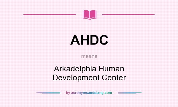 What does AHDC mean? It stands for Arkadelphia Human Development Center