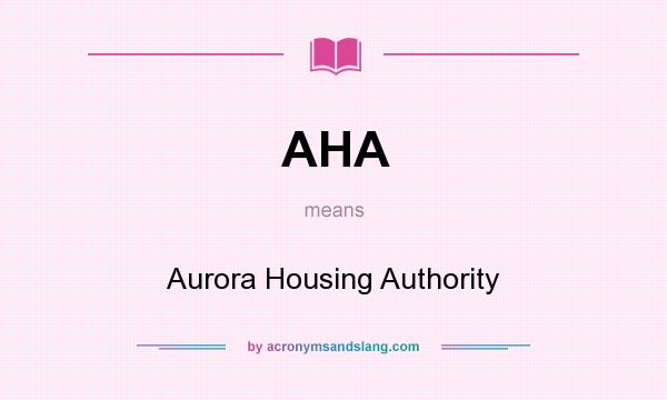 What does AHA mean? It stands for Aurora Housing Authority