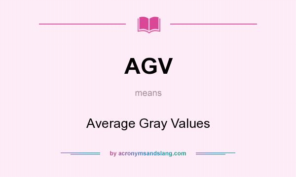 What does AGV mean? It stands for Average Gray Values