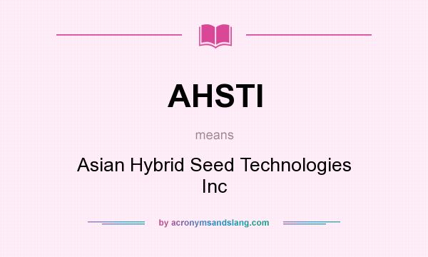What does AHSTI mean? It stands for Asian Hybrid Seed Technologies Inc