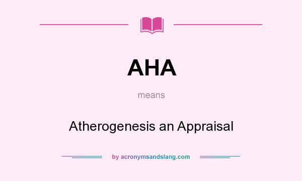 What does AHA mean? It stands for Atherogenesis an Appraisal
