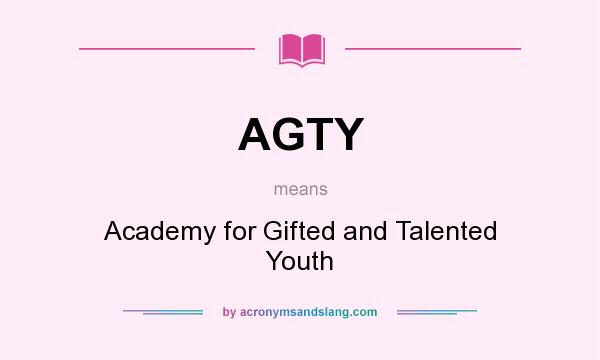 What does AGTY mean? It stands for Academy for Gifted and Talented Youth