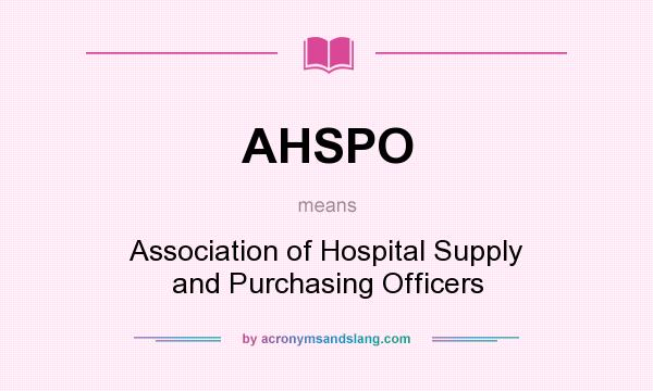 What does AHSPO mean? It stands for Association of Hospital Supply and Purchasing Officers