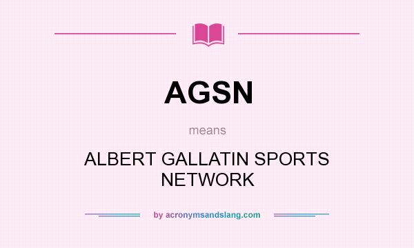 What does AGSN mean? It stands for ALBERT GALLATIN SPORTS NETWORK