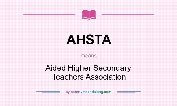 What does AHSTA mean? It stands for Aided Higher Secondary Teachers Association