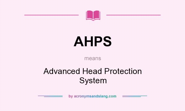 What does AHPS mean? It stands for Advanced Head Protection System
