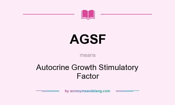 What does AGSF mean? It stands for Autocrine Growth Stimulatory Factor