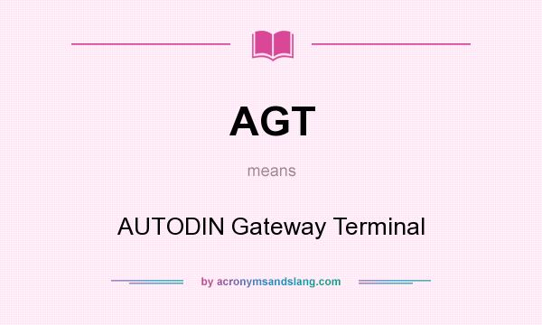What does AGT mean? It stands for AUTODIN Gateway Terminal