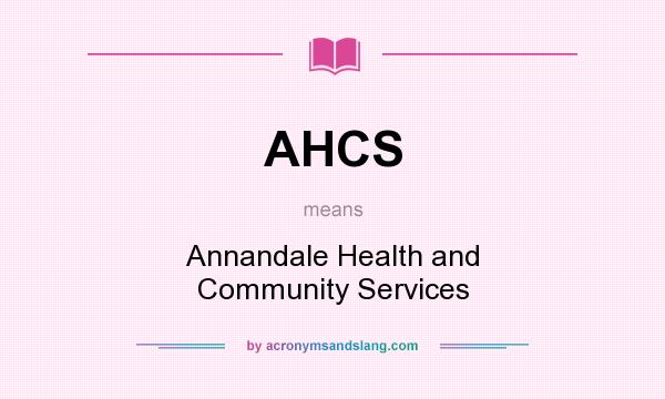 What does AHCS mean? It stands for Annandale Health and Community Services