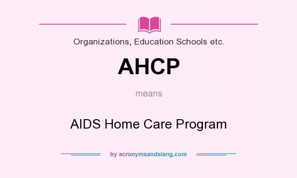 What does AHCP mean? It stands for AIDS Home Care Program
