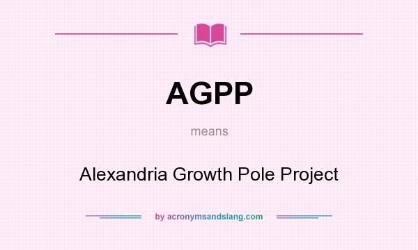 What does AGPP mean? It stands for Alexandria Growth Pole Project