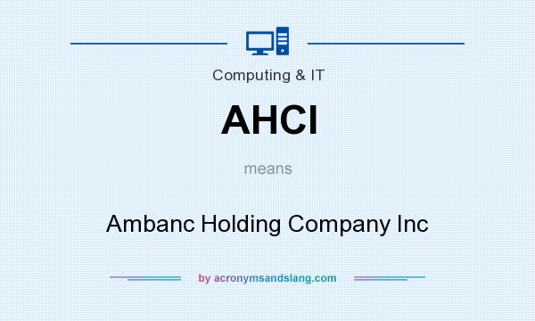 What does AHCI mean? It stands for Ambanc Holding Company Inc