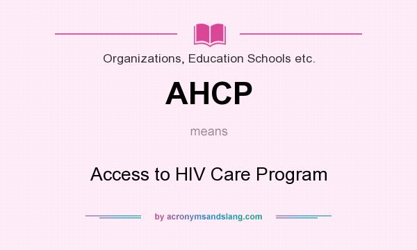 What does AHCP mean? It stands for Access to HIV Care Program