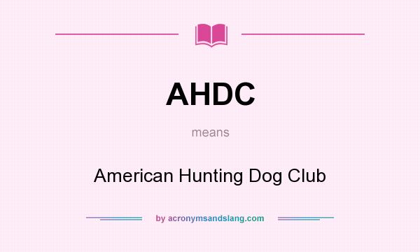 What does AHDC mean? It stands for American Hunting Dog Club