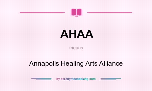 What does AHAA mean? It stands for Annapolis Healing Arts Alliance