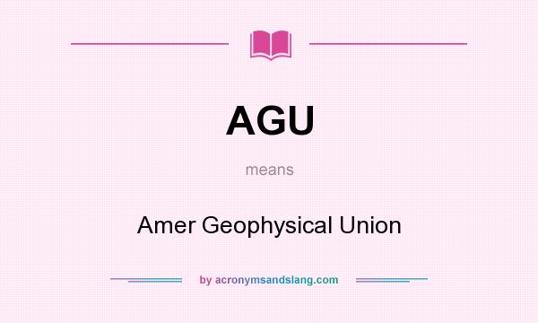 What does AGU mean? It stands for Amer Geophysical Union