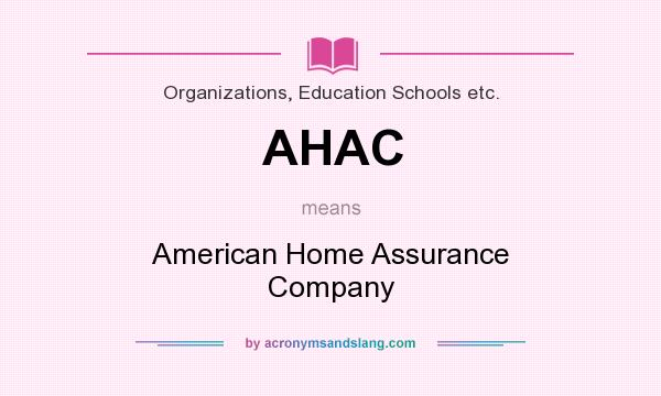 What does AHAC mean? It stands for American Home Assurance Company