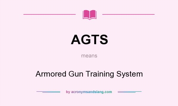 What does AGTS mean? It stands for Armored Gun Training System
