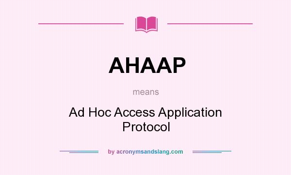What does AHAAP mean? It stands for Ad Hoc Access Application Protocol