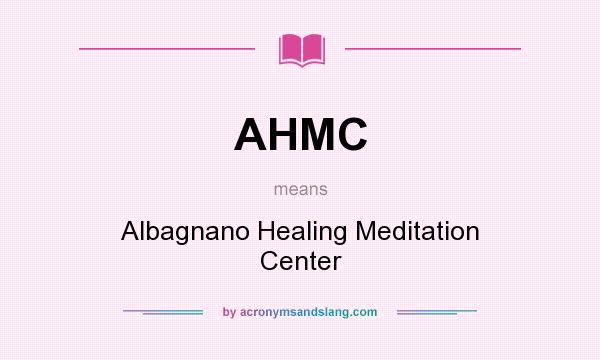 What does AHMC mean? It stands for Albagnano Healing Meditation Center