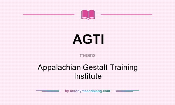 What does AGTI mean? It stands for Appalachian Gestalt Training Institute