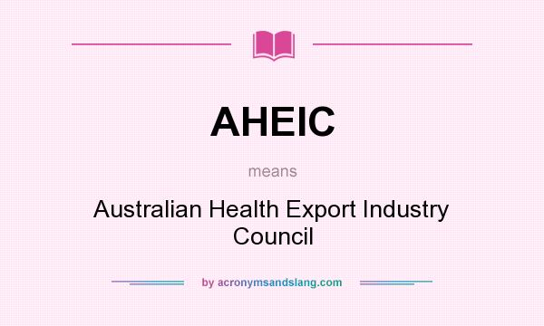 What does AHEIC mean? It stands for Australian Health Export Industry Council