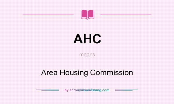 What does AHC mean? It stands for Area Housing Commission