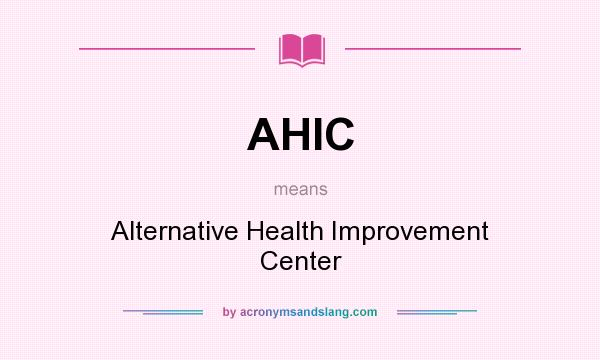 What does AHIC mean? It stands for Alternative Health Improvement Center