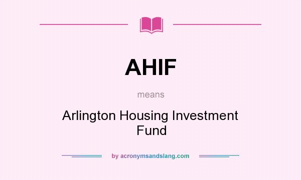 What does AHIF mean? It stands for Arlington Housing Investment Fund