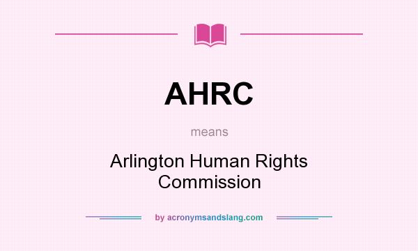 What does AHRC mean? It stands for Arlington Human Rights Commission