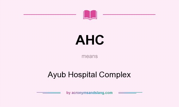 What does AHC mean? It stands for Ayub Hospital Complex
