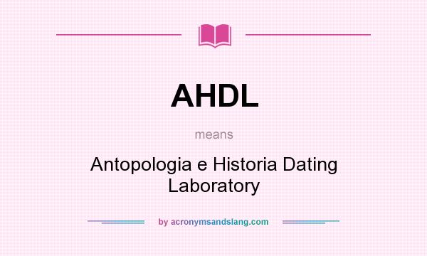 What does AHDL mean? It stands for Antopologia e Historia Dating Laboratory